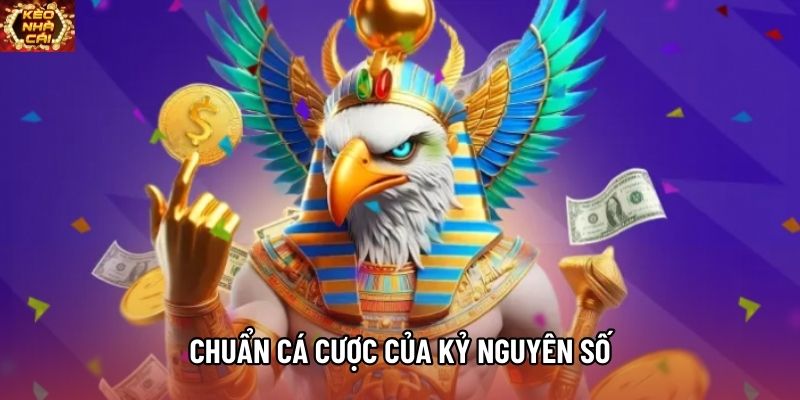 Chuẩn cá cược của kỷ nguyên số
