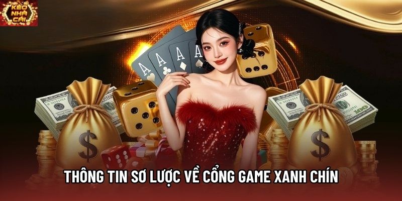 Thông tin sơ lược về cổng game xanh chín