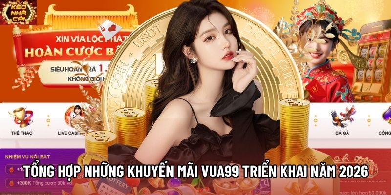 Tổng hợp những khuyến mãi VUA99 triển khai năm 2026