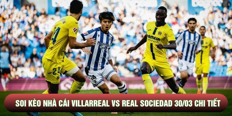 Soi kèo nhà cái Villarreal vs Real Sociedad 30/03 chi tiết
